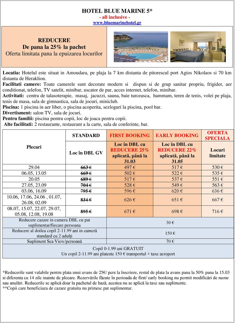 Facilitati camere: Toate camerele sunt decorate modern si dispun si de grup sanitar propriu, frigider, aer conditionat, telefon, TV satelit, minibar, uscator de par, acces internet, telefon, minibar.