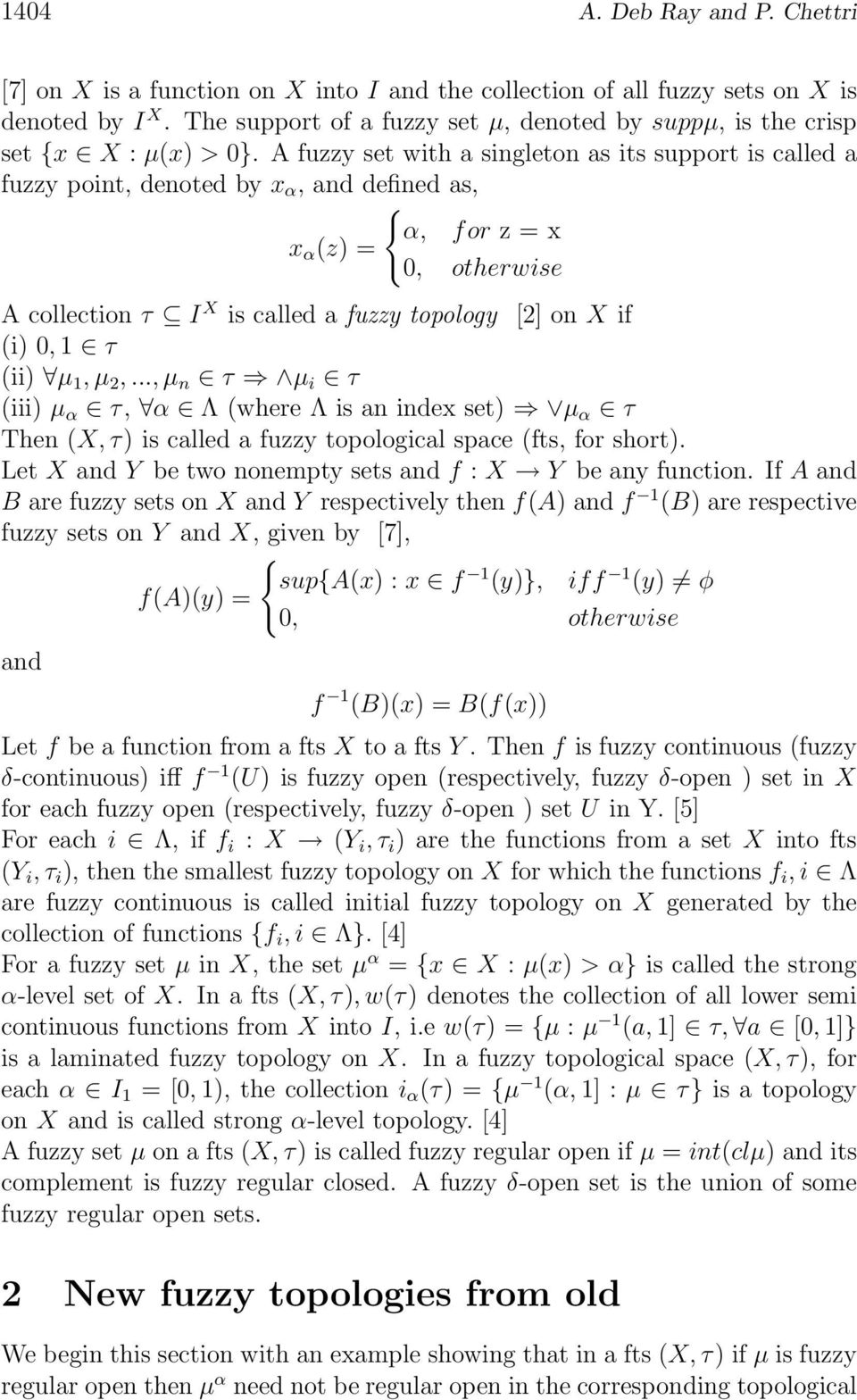 A fuzzy set with a singleton as its support is called a fuzzy point, denoted by x α, and defined as, { α, for z=x x α (z) = 0, otherwise A collection τ I X is called a fuzzy topology [2] on X if (i)