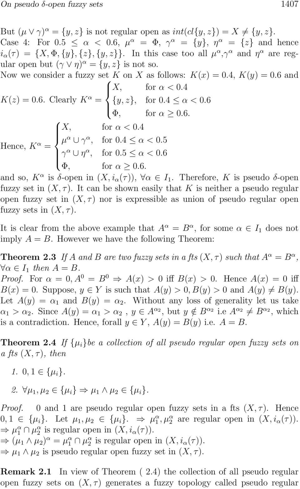 Now we consider a fuzzy set K on X as follows: K(x) =0.4, K(y) =0.6 and X, for α<0.4 K(z) =0.6. Clearly K α = {y, z}, for 0.4 α<0.6 Φ, for α 0.6. X, for α<0.4 Hence, K α μ α γ α, for 0.4 α<0.5 = γ α η α, for 0.