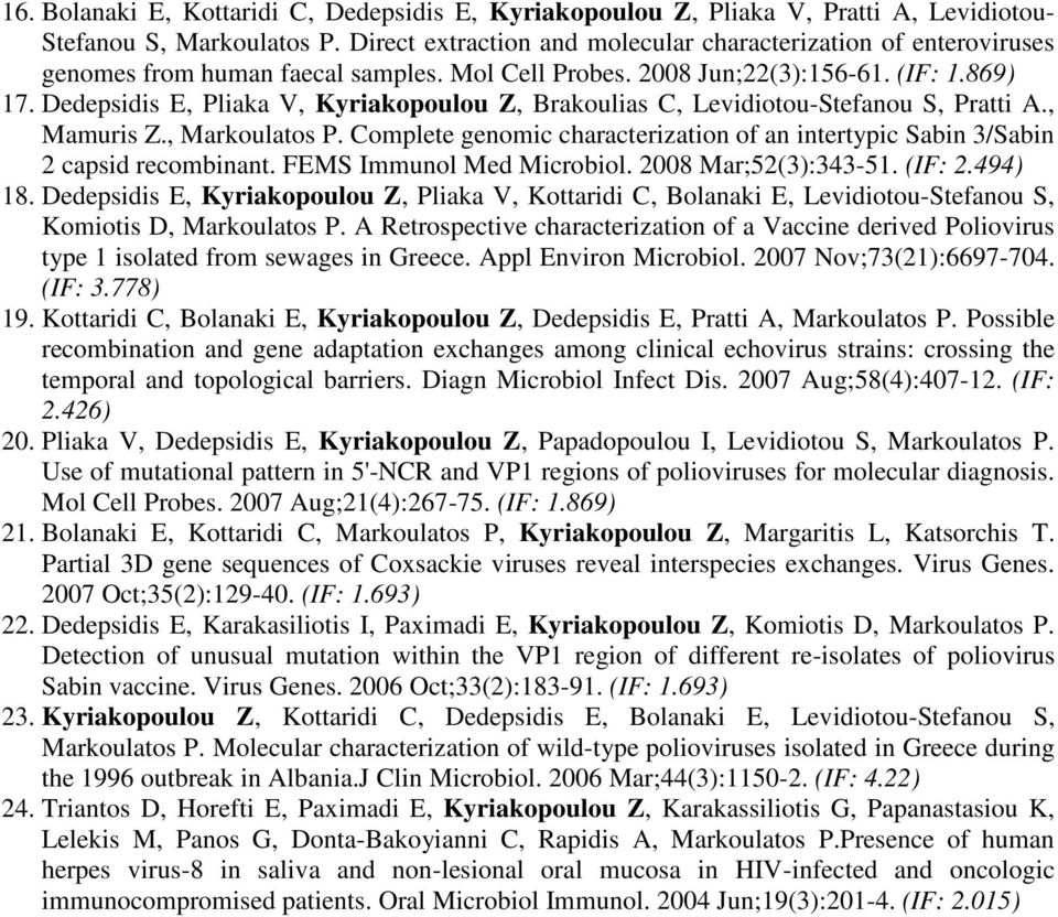 Dedepsidis E, Pliaka V, Kyriakopoulou Z, Brakoulias C, Levidiotou-Stefanou S, Pratti A., Mamuris Z., Markoulatos P.