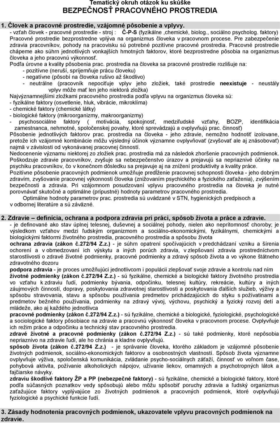 Pre zabezpečenie zdravia pracovníkov, pohody na pracovisku sú potrebné pozitívne pracovné prostredia.