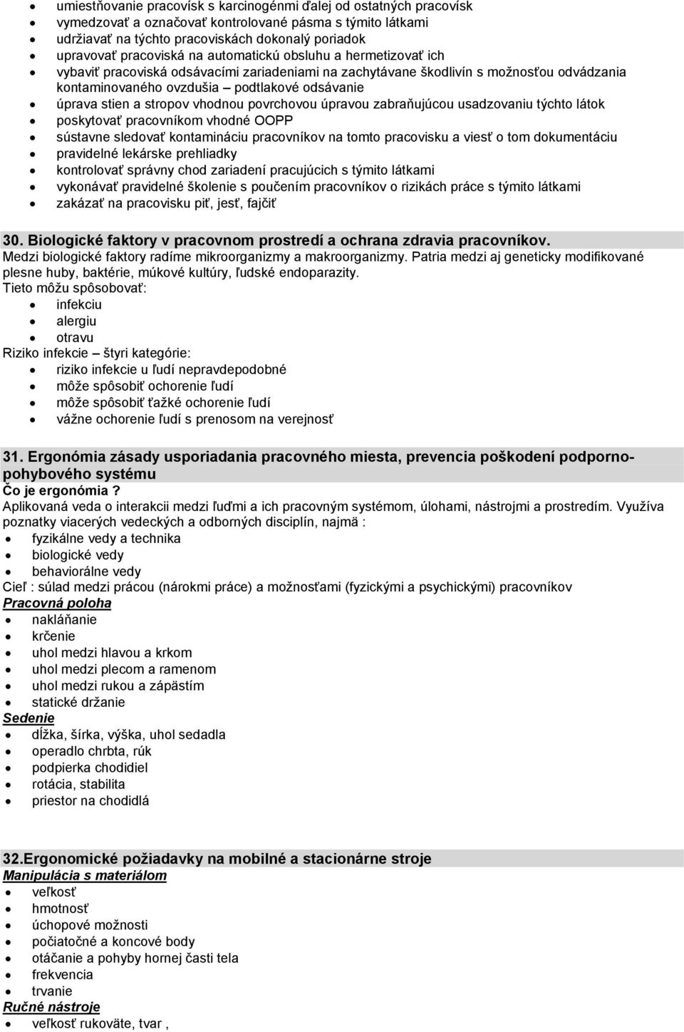 stropov vhodnou povrchovou úpravou zabraňujúcou usadzovaniu týchto látok poskytovať pracovníkom vhodné OOPP sústavne sledovať kontamináciu pracovníkov na tomto pracovisku a viesť o tom dokumentáciu