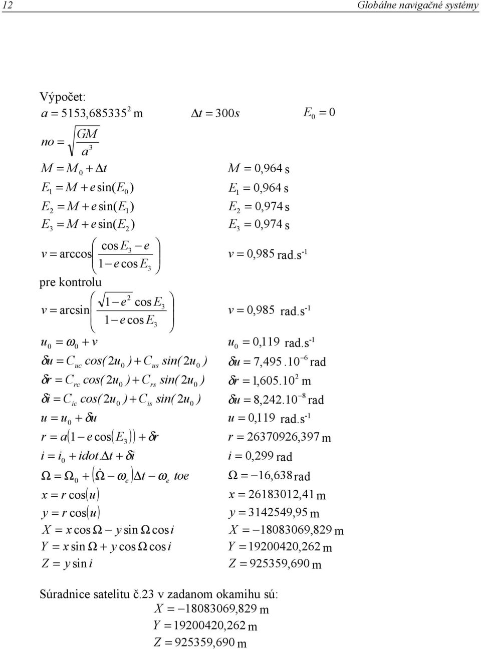 + Cis sin( 2u0 ) u = u0 + δu r = a(1 e cos( E3 ) ) + δr i = i0 + idot.