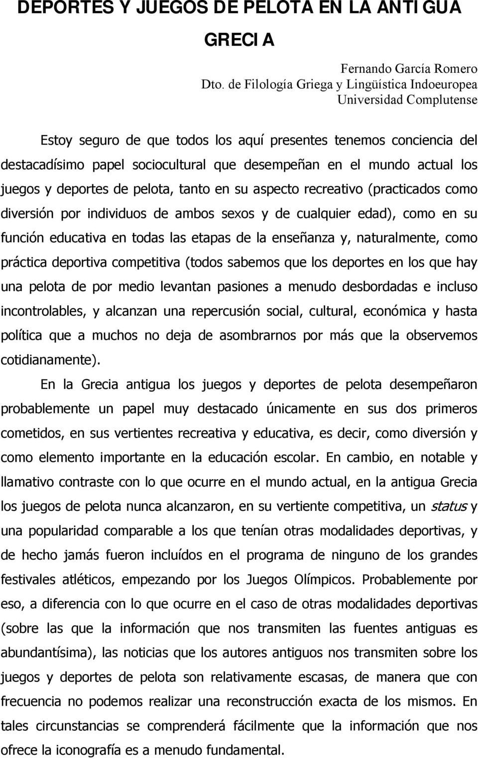 actual los juegos y deportes de pelota, tanto en su aspecto recreativo (practicados como diversión por individuos de ambos sexos y de cualquier edad), como en su función educativa en todas las etapas