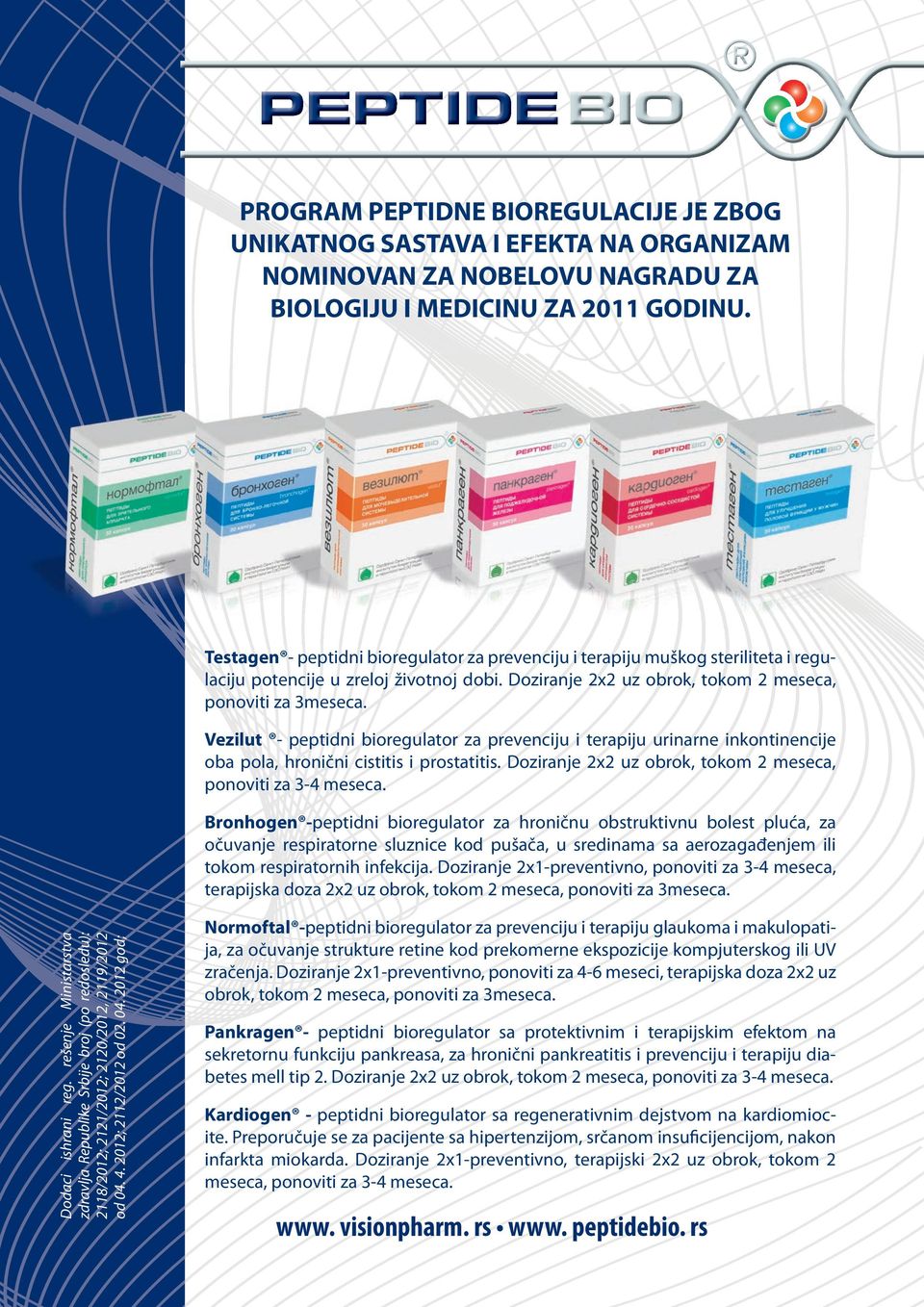 Vezilut - peptidni bioregulator za prevenciju i terapiju urinarne inkontinencije oba pola, hronični cistitis i prostatitis. Doziranje 2x2 uz obrok, tokom 2 meseca, ponoviti za 3-4 meseca.