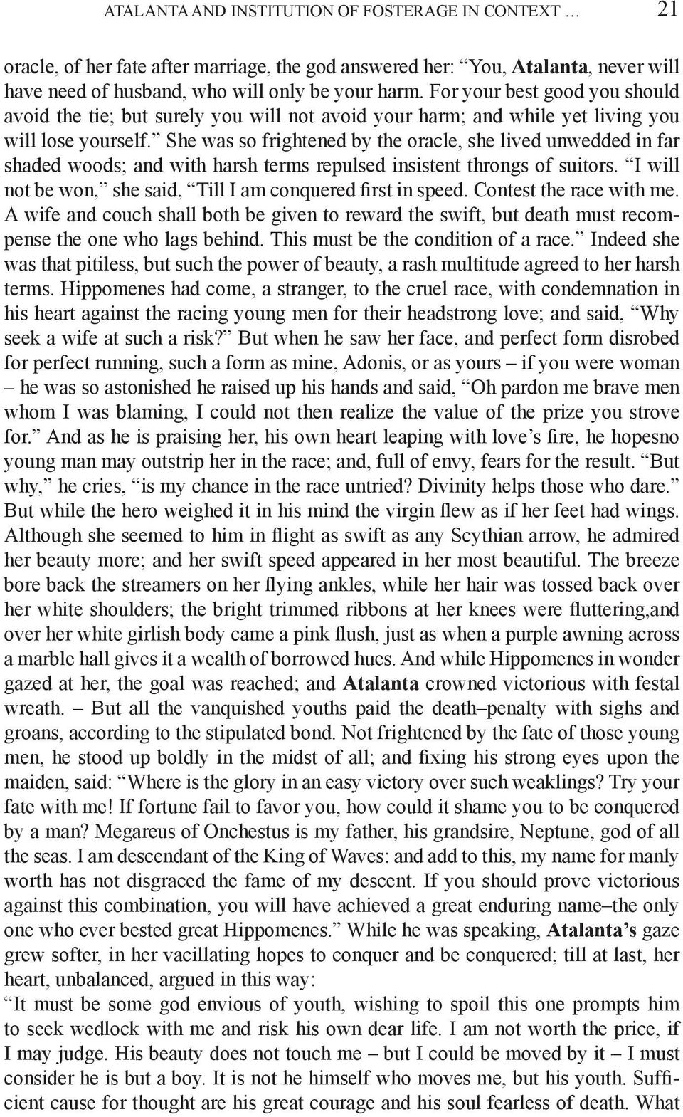 She was so frightened by the oracle, she lived unwedded in far shaded woods; and with harsh terms repulsed insistent throngs of suitors.
