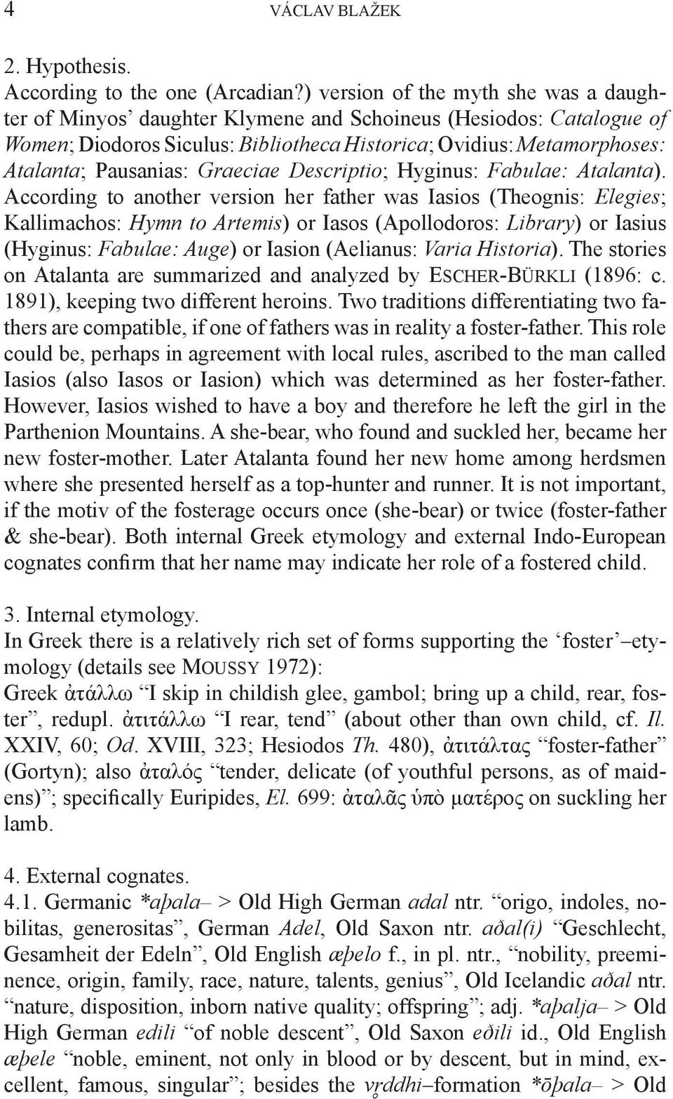 Graeciae Descriptio; Hyginus: Fabulae: Atalanta).