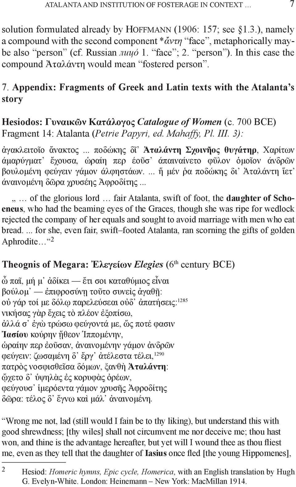 Appendix: Fragments of Greek and Latin texts with the Atalanta s story Hesiodos: Γυναικῶν Κατάλογος Catalogue of Women (c. 700 BCE) Fragment 14: Atalanta (Petrie Papyri, ed. Mahaffy, Pl. III.