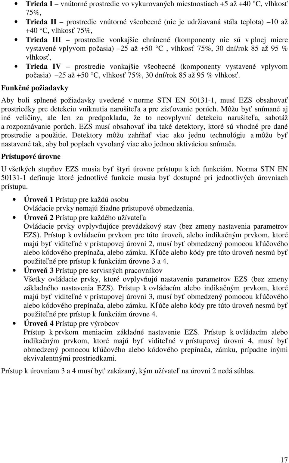 vystavené vplyvom počasia) 25 až +50 C, vlhkosť 75%, 30 dní/rok 85 až 95 % vlhkosť.