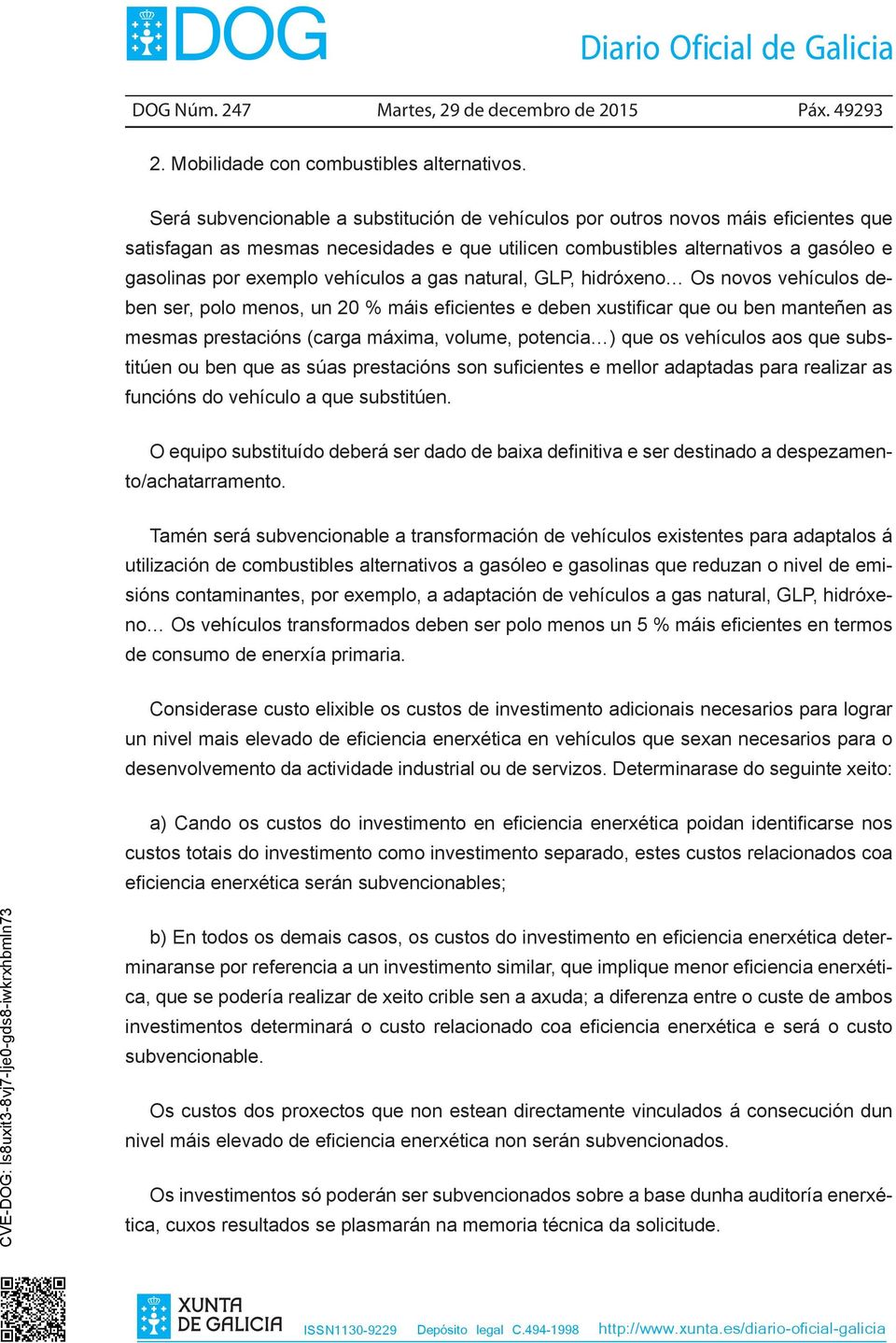 vehículos a gas natural, GLP, hidróxeno Os novos vehículos deben ser, polo menos, un 20 % máis eficientes e deben xustificar que ou ben manteñen as mesmas prestacións (carga máxima, volume, potencia