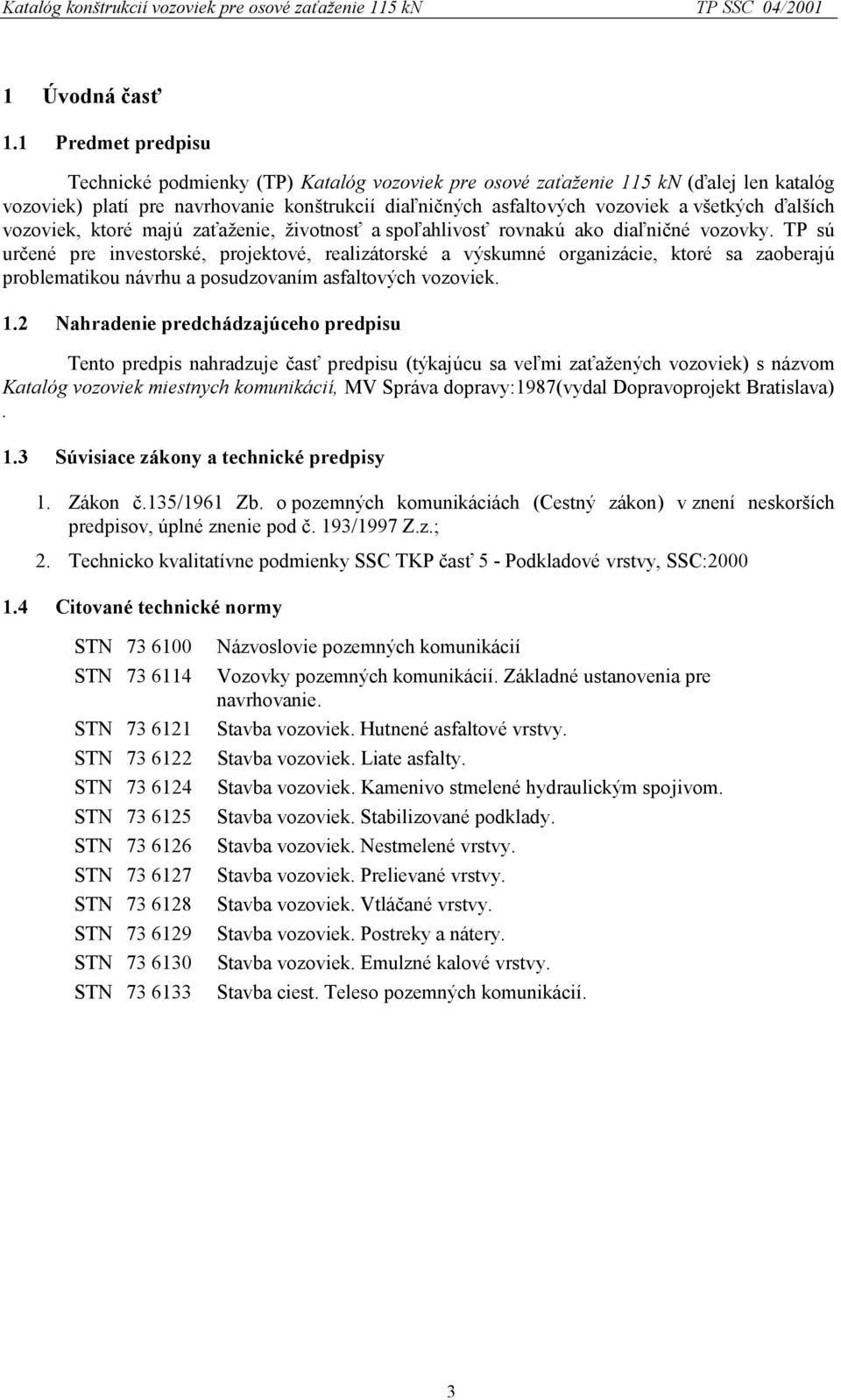 ďalších vozoviek, ktoré majú zaťaženie, životnosť a spoľahlivosť rovnakú ako diaľničné vozovky.
