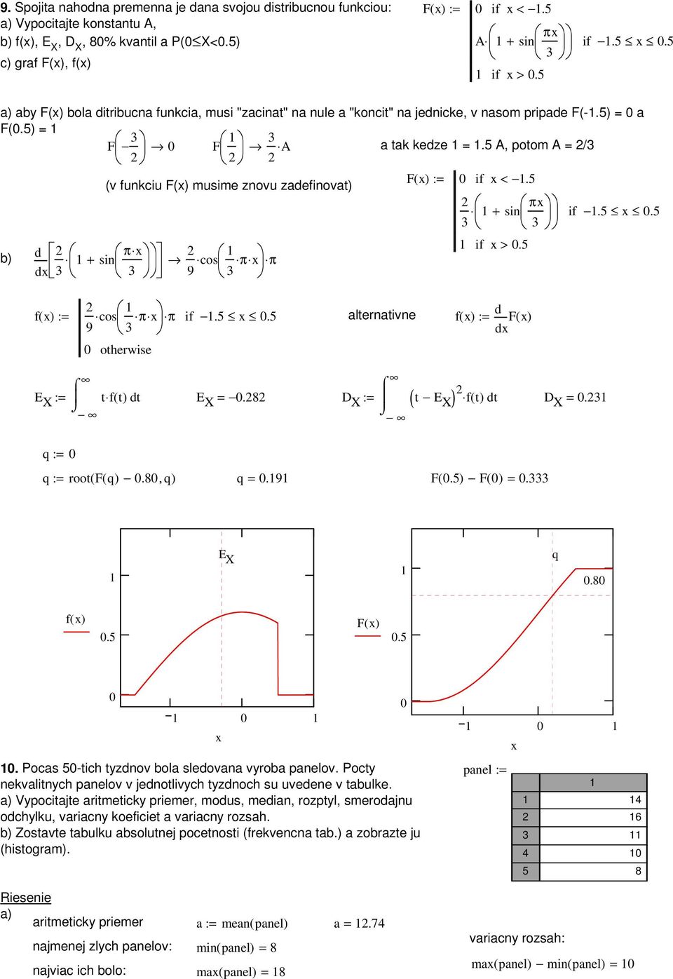 8 D X ( t E X ) f( t) D X =. q q root( F( q).8, q) q =.9 F(.5) F =. E X q.8 f.5 F.5. Poca 5-tch tyzdov bola ledovaa vyroba paelov. Pocty ekvaltych paelov v jedotlvych tyzdoch u uvedee v tabulke.