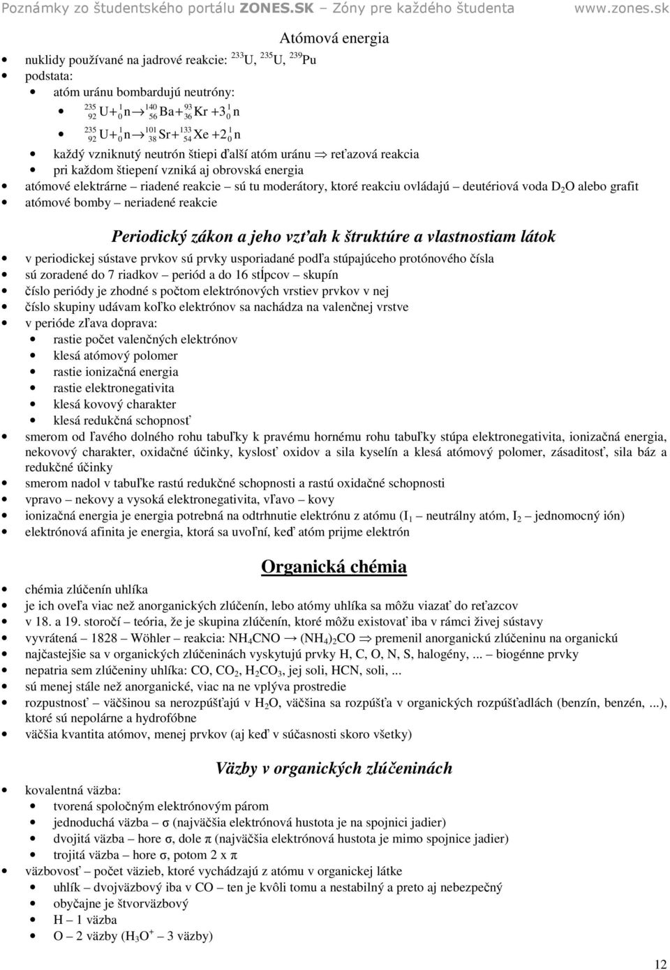 ovládajú deutériová voda D 2 O alebo grafit atómové bomby neriadené reakcie Periodický zákon a jeho vzťah k štruktúre a vlastnostiam látok v periodickej sústave prvkov sú prvky usporiadané podľa