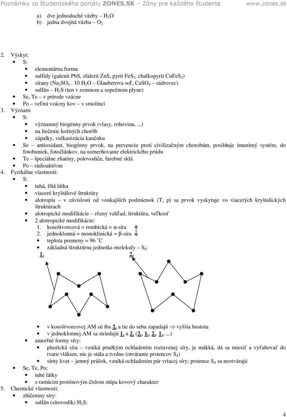 ..) na liečenie kožných chorôb zápalky, vulkanizácia kaučuku Se antioxidant, biogénny prvok, na prevenciu proti civilizačným chorobám, posilňuje imunitný systém, do fotobuniek, fotočlánkov, na