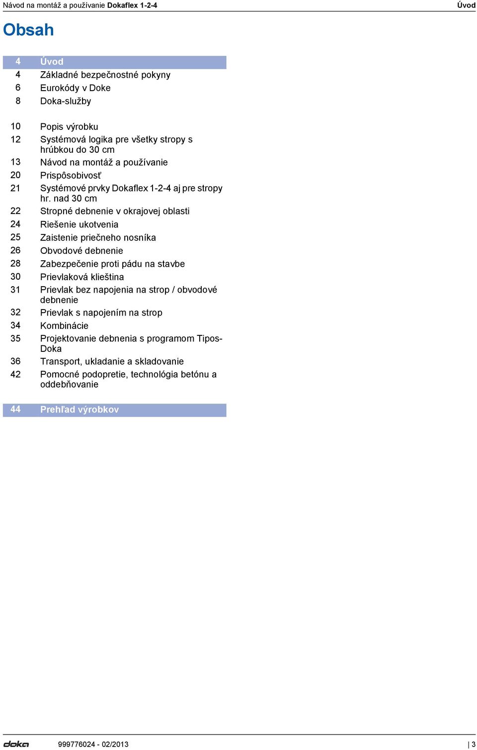 nad 30 cm 22 Stropné debnenie v okrajovej oblasti 24 Riešenie ukotvenia 25 Zaistenie priečneho nosníka 26 Obvodové debnenie 28 Zabezpečenie proti pádu na stavbe 30 Prievlaková