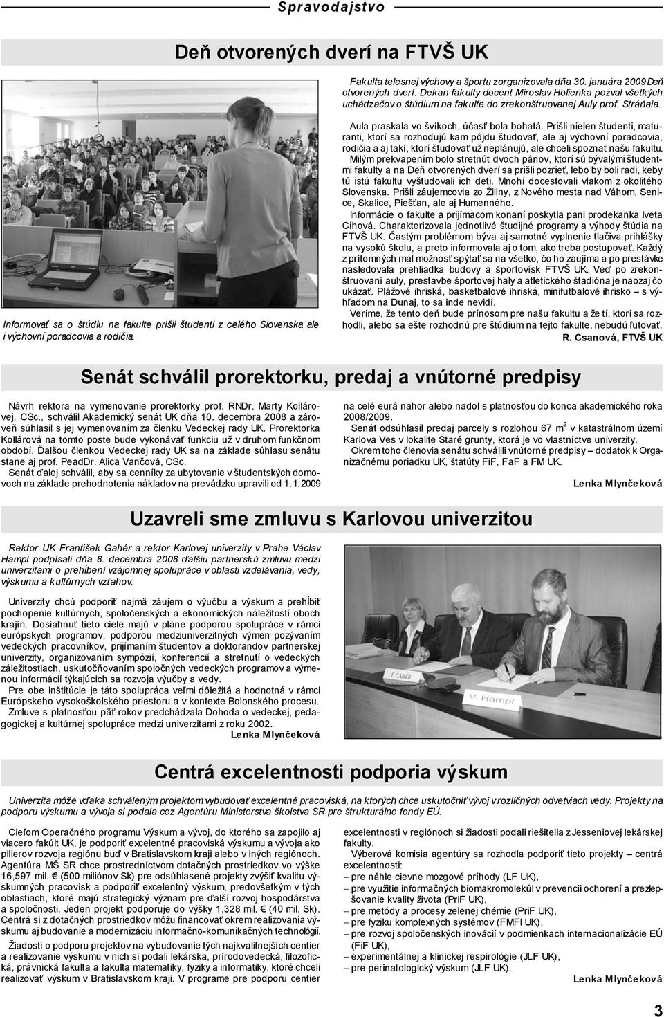 Informovať sa o štúdiu na fakulte prišli študenti z celého Slovenska ale i výchovní poradcovia a rodičia. Aula praskala vo švíkoch, účasť bola bohatá.
