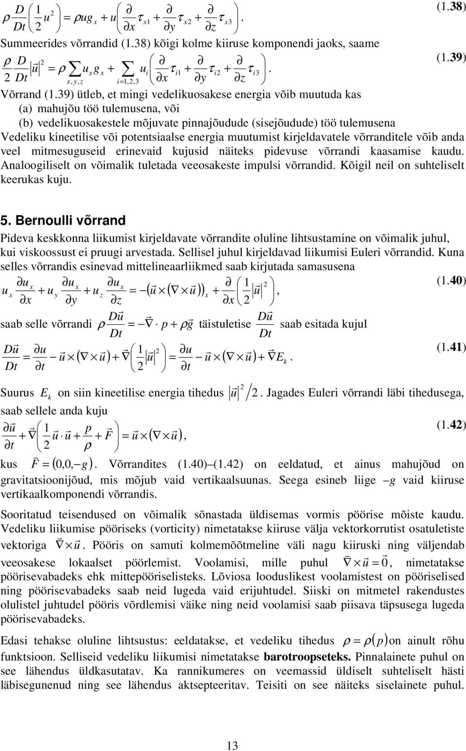 võib anda veel mitmesuguseid einevaid kujusid näiteks pidevuse võandi kaasamise kaudu naloogiliselt on võimalik tuletada veeosakeste impulsi võandid Kõigil neil on suhteliselt keeukas kuju 5 Benoulli