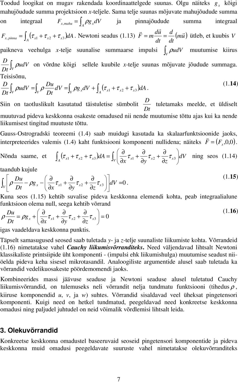 sellele kuubile -telje suunas mõjuvate jõudude summaga Dt Teisisõnu, D Du (4) ρ ud = ρ d = ρg d + ( τ 3) d Dt Dt D Siin on taotluslikult kasutatud täistuletise sümbolit tuletamaks meelde, et üldiselt