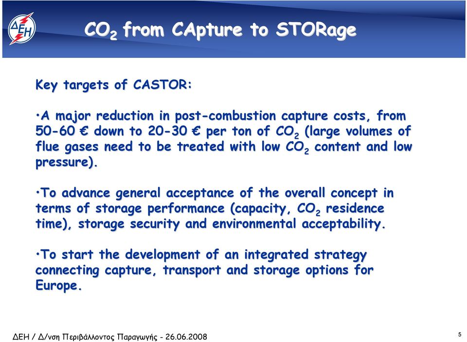 To advance general acceptance of the overall concept in terms of storage performance (capacity, CO residence 2 time), storage