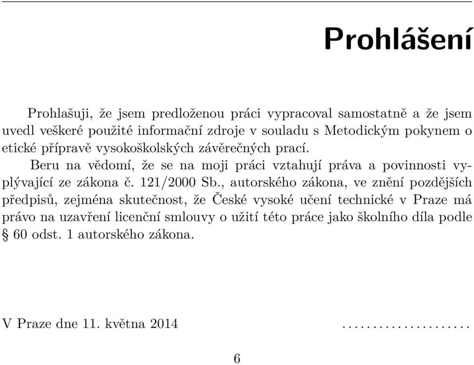 Beru na vědomí, že se na moji práci vztahují práva a povinnosti vyplývající ze zákona č. 121/2000 Sb.