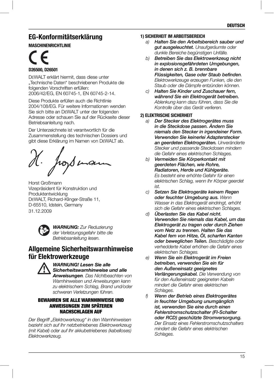Für weitere Informationen wenden Sie sich bitte an DEWALT unter der folgenden Adresse oder schauen Sie auf der Rückseite dieser Betriebsanleitung nach.