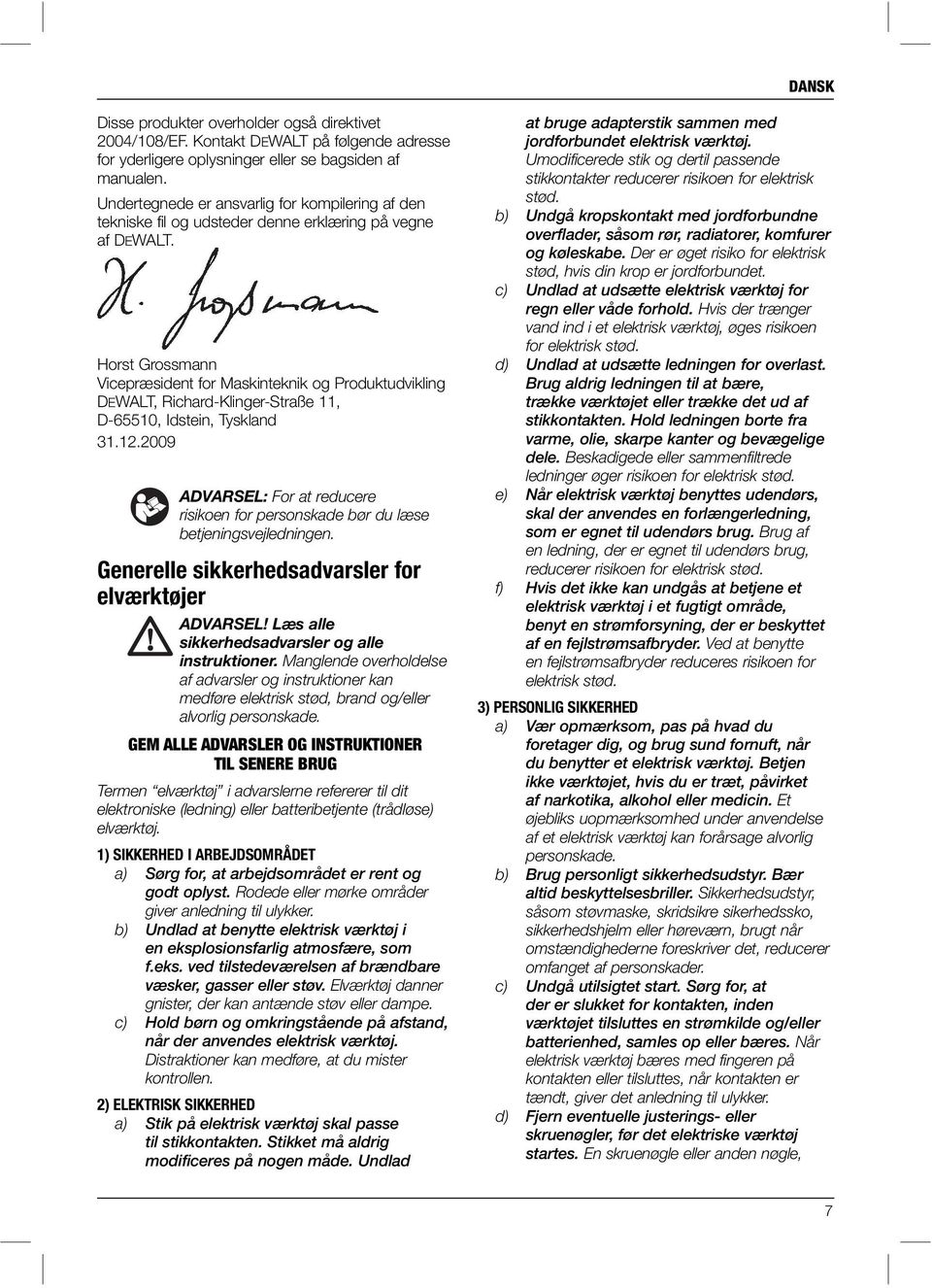 Horst Grossmann Vicepræsident for Maskinteknik og Produktudvikling DEWALT, Richard-Klinger-Straße 11, D-65510, Idstein, Tyskland 31.12.
