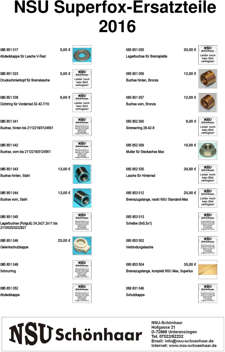 2112218/3124561 Mutter für Steckachse Max 085 851 043 13,00 085 852 535 30,00 Buchse hinten, Stahl Lasche für Hinterrad 085 851 044 Buchse vorn, Stahl 13,00 085 853 012 2 Bremszugstange, nackt NSU