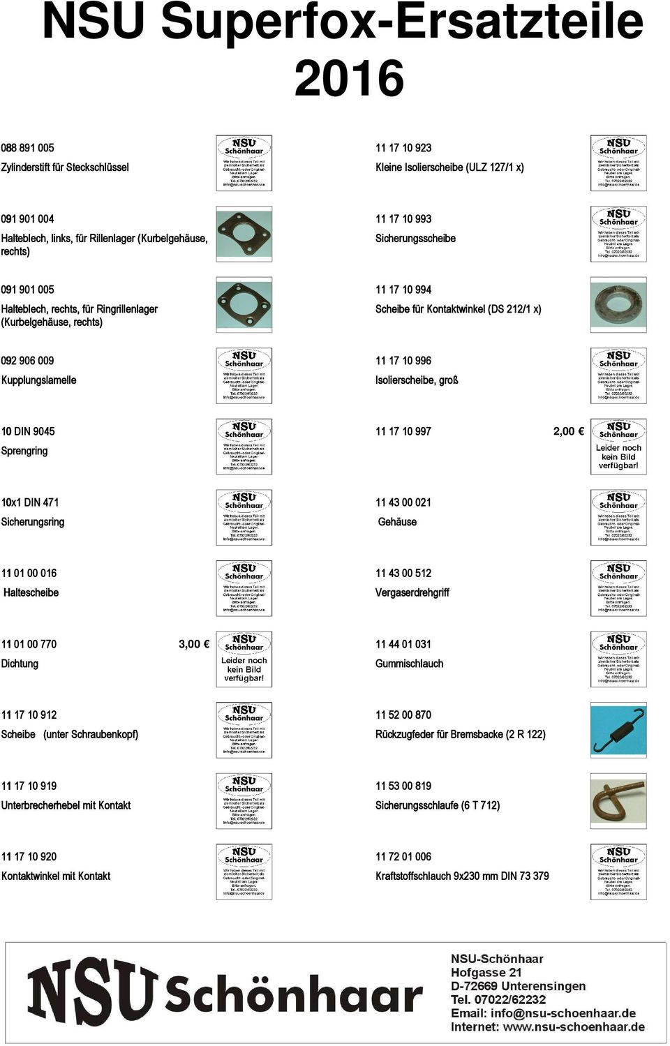 Sprengring 11 17 10 997 2,00 10x1 DIN 471 Sicherungsring 11 43 00 021 Gehäuse 11 01 00 016 Haltescheibe 11 43 00 512 Vergaserdrehgriff 11 01 00 770 Dichtung 3,00 11 44 01 031 Gummischlauch 11 17 10
