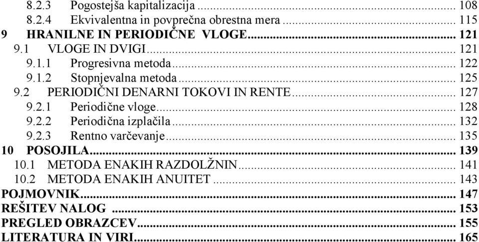 .. 127 9.2.1 Periodiče vloge... 128 9.2.2 Periodiča izplačila... 132 9.2.3 Reto varčevaje... 135 1 POSOJILA... 139 1.