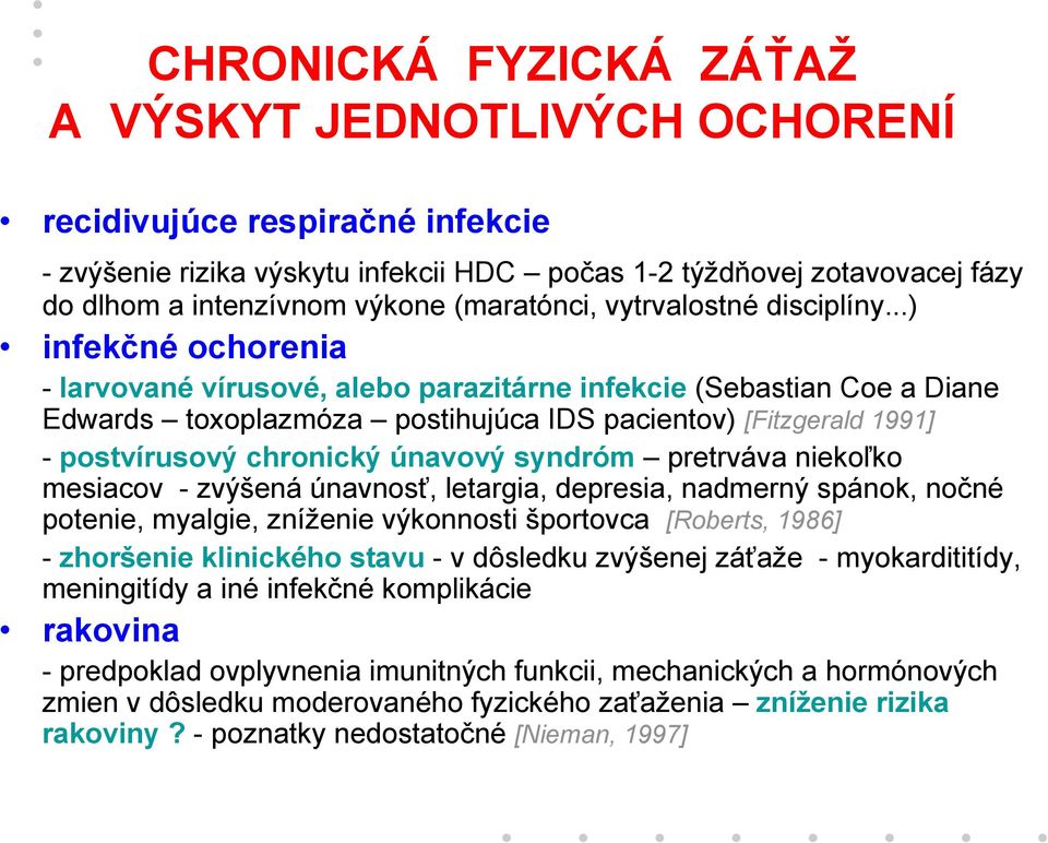 ..) infekčné ochorenia - larvované vírusové, alebo parazitárne infekcie (Sebastian Coe a Diane Edwards toxoplazmóza postihujúca IDS pacientov) [Fitzgerald 1991] - postvírusový chronický únavový