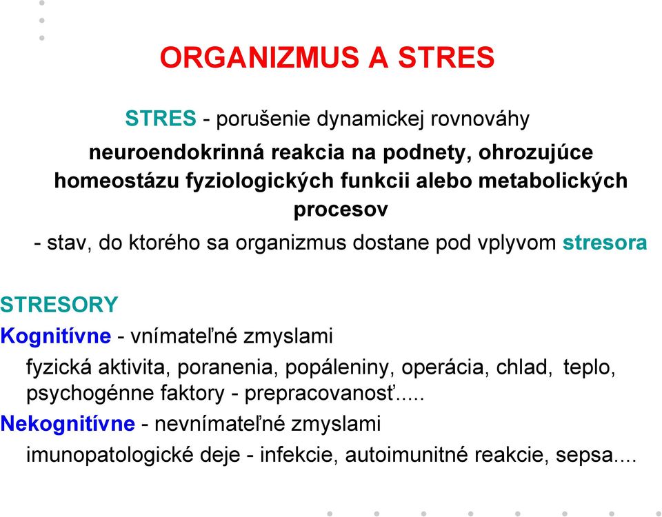 STRESORY Kognitívne -vnímateľné zmyslami fyzická aktivita, poranenia, popáleniny, operácia, chlad, teplo, psychogénne