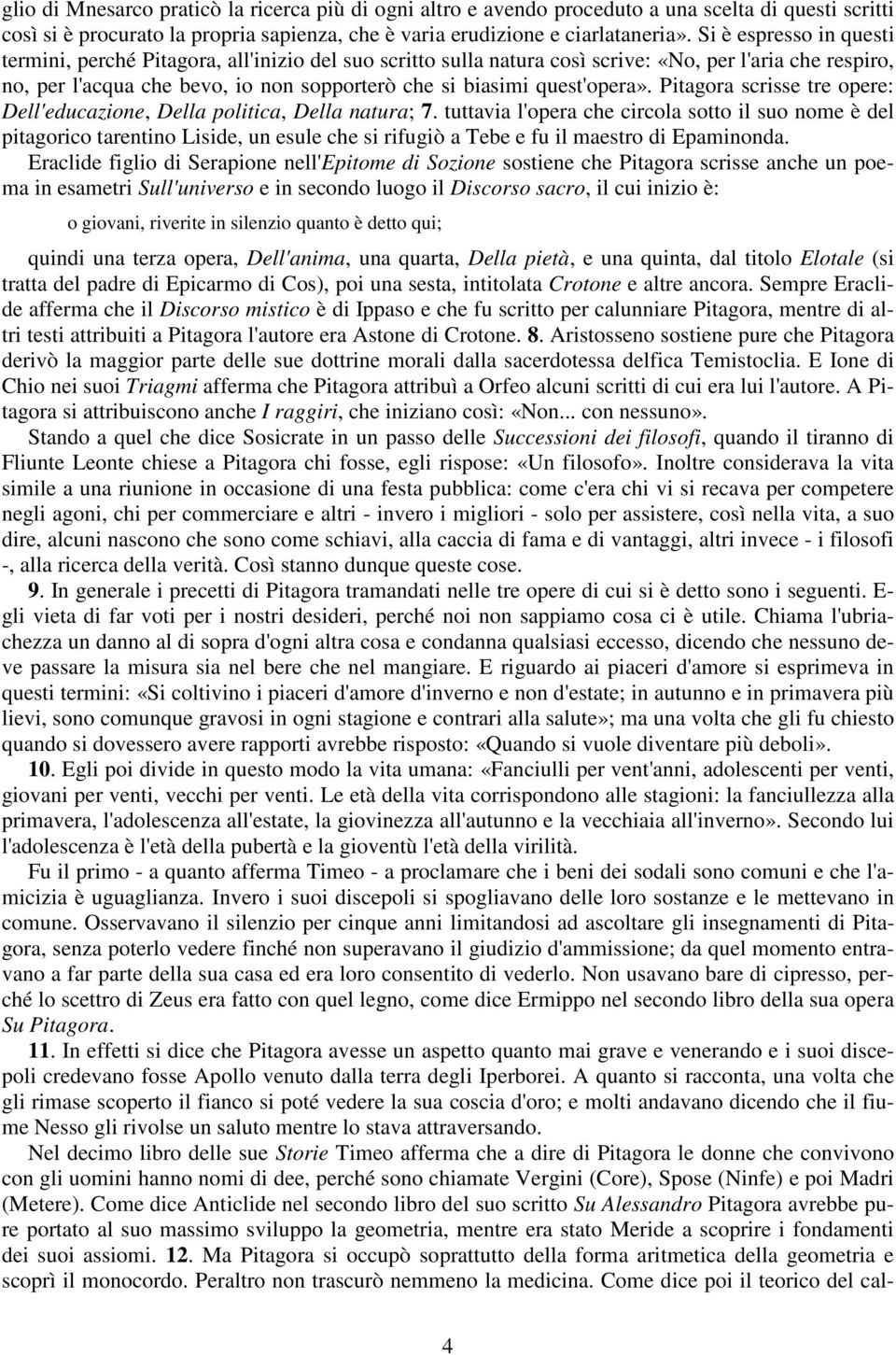 quest'opera». Pitagora scrisse tre opere: Dell'educazione, Della politica, Della natura; 7.
