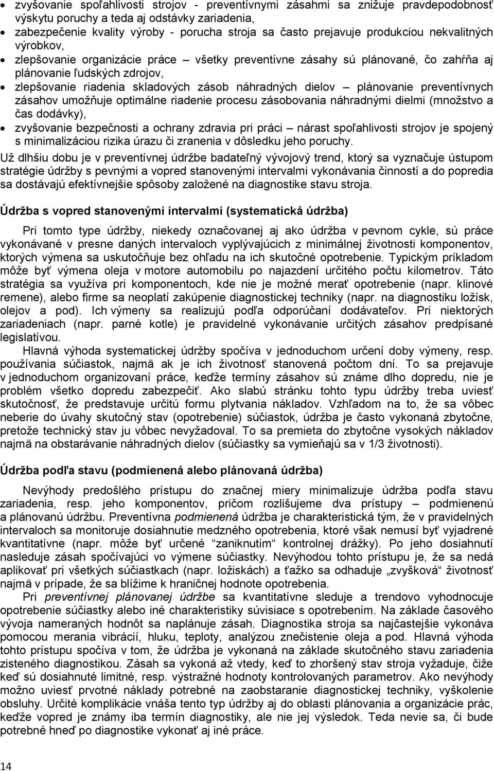 dielov plánovanie preventívnych zásahov umožňuje optimálne riadenie procesu zásobovania náhradnými dielmi (množstvo a čas dodávky), zvyšovanie bezpečnosti a ochrany zdravia pri práci nárast