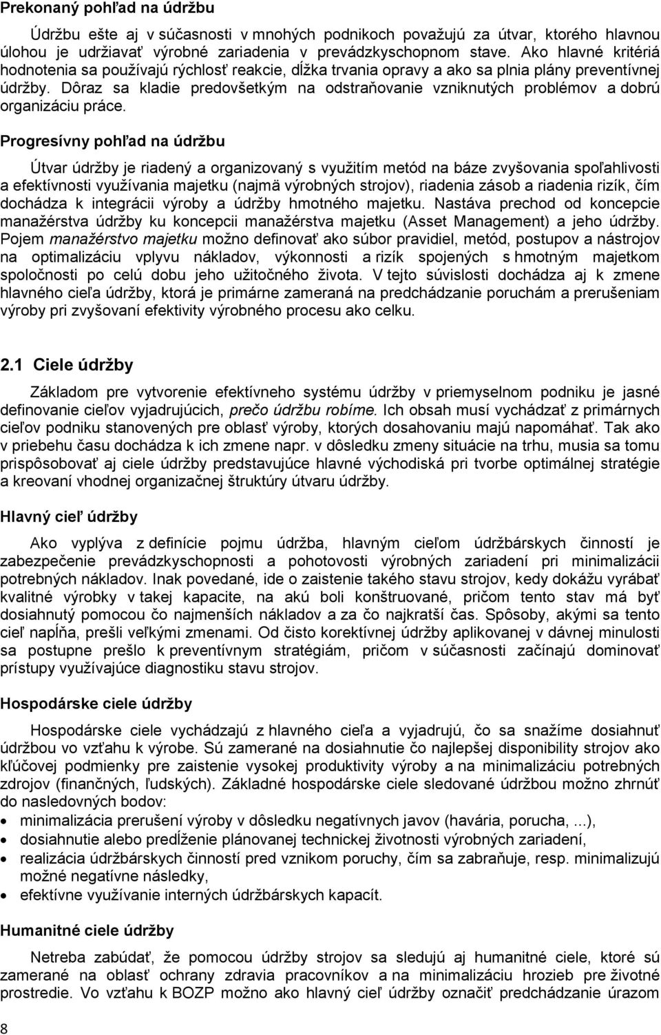Dôraz sa kladie predovšetkým na odstraňovanie vzniknutých problémov a dobrú organizáciu práce.