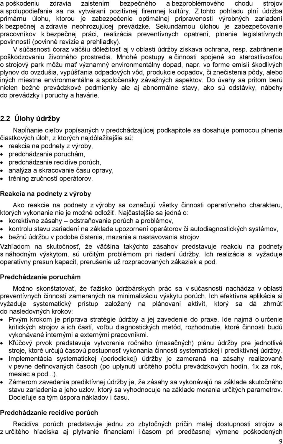 Sekundárnou úlohou je zabezpečovanie pracovníkov k bezpečnej práci, realizácia preventívnych opatrení, plnenie legislatívnych povinností (povinné revízie a prehliadky).