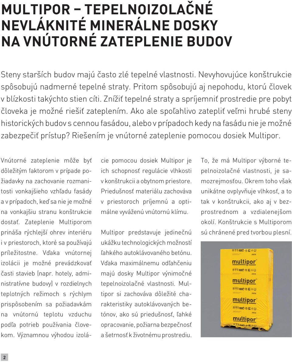 Ako ale spoľahlivo zatepliť veľmi hrubé steny historických budov s cennou fasádou, alebo v prípadoch kedy na fasádu nie je možné zabezpečiť prístup?