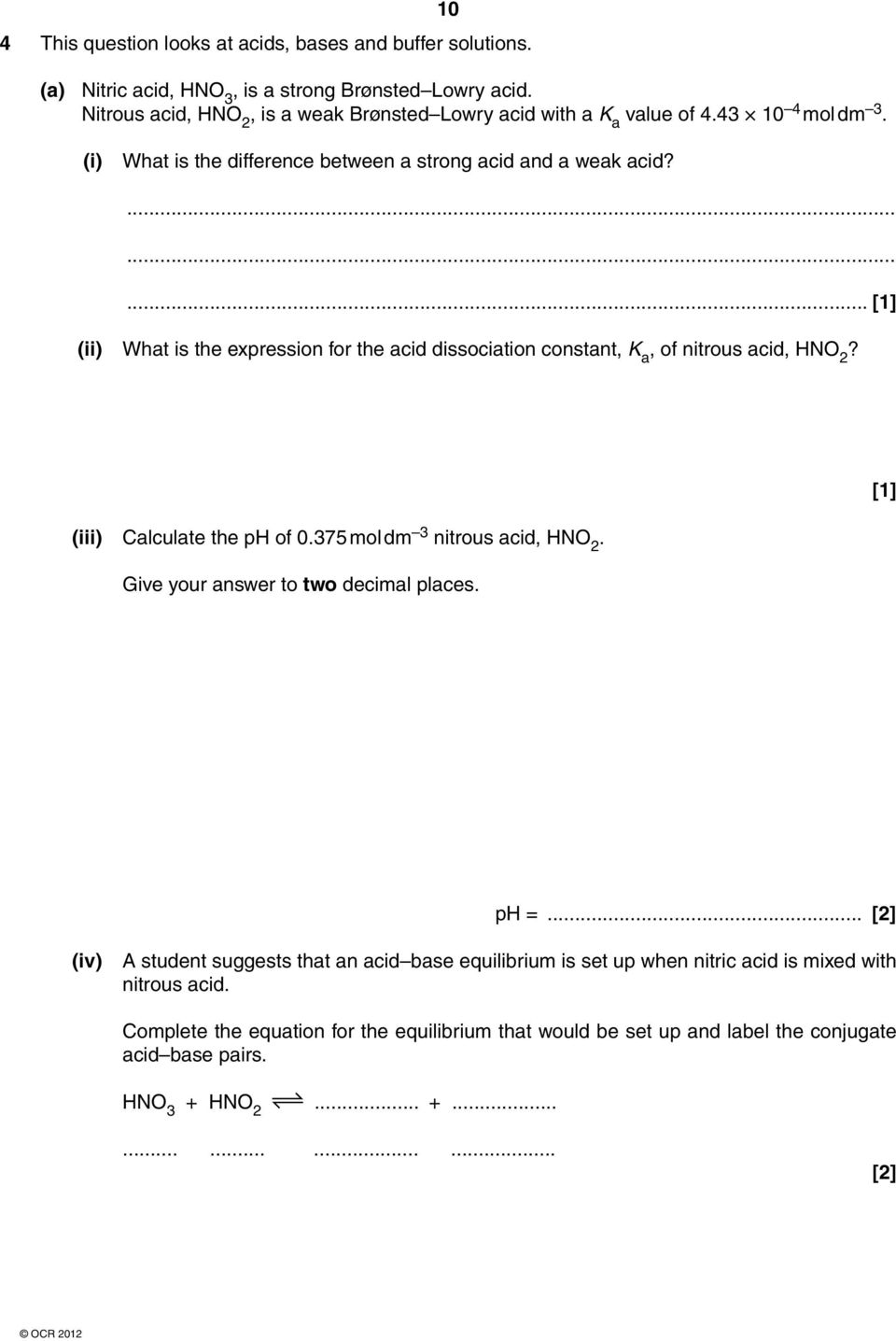 ... [1] (ii) What is the expression for the acid dissociation constant, K a, of nitrous acid, HNO 2? (iii) Calculate the ph of 0.375 mol dm 3 nitrous acid, HNO 2.