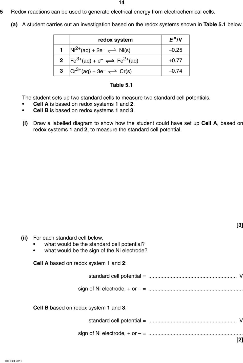 1 The student sets up two standard cells to measure two standard cell potentials. Cell A is based on redox systems 1 and 2. Cell B is based on redox systems 1 and 3.
