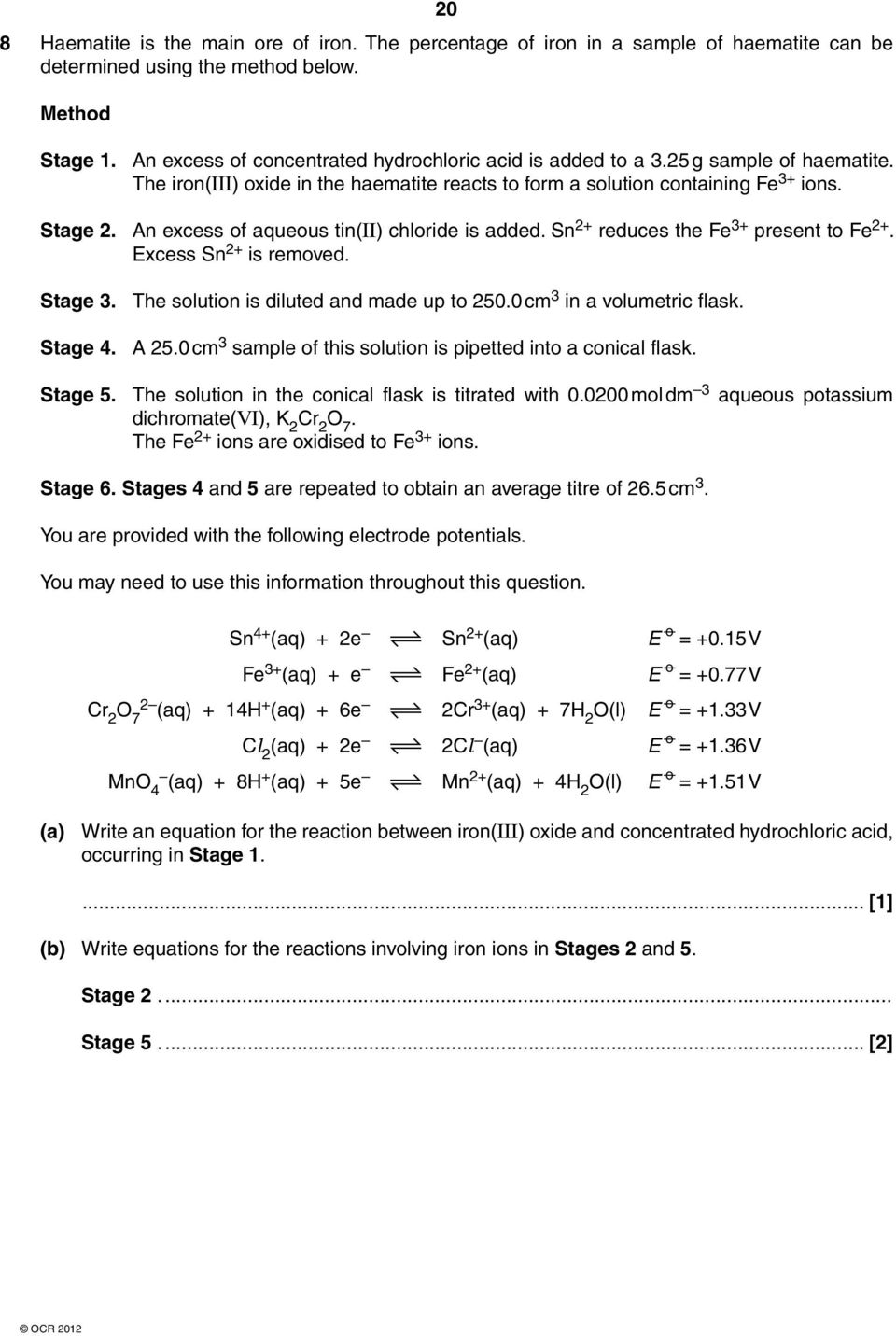 An excess of aqueous tin(ii) chloride is added. Sn 2+ reduces the Fe 3+ present to Fe 2+. Excess Sn 2+ is removed. Stage 3. The solution is diluted and made up to 250.0 cm 3 in a volumetric flask.
