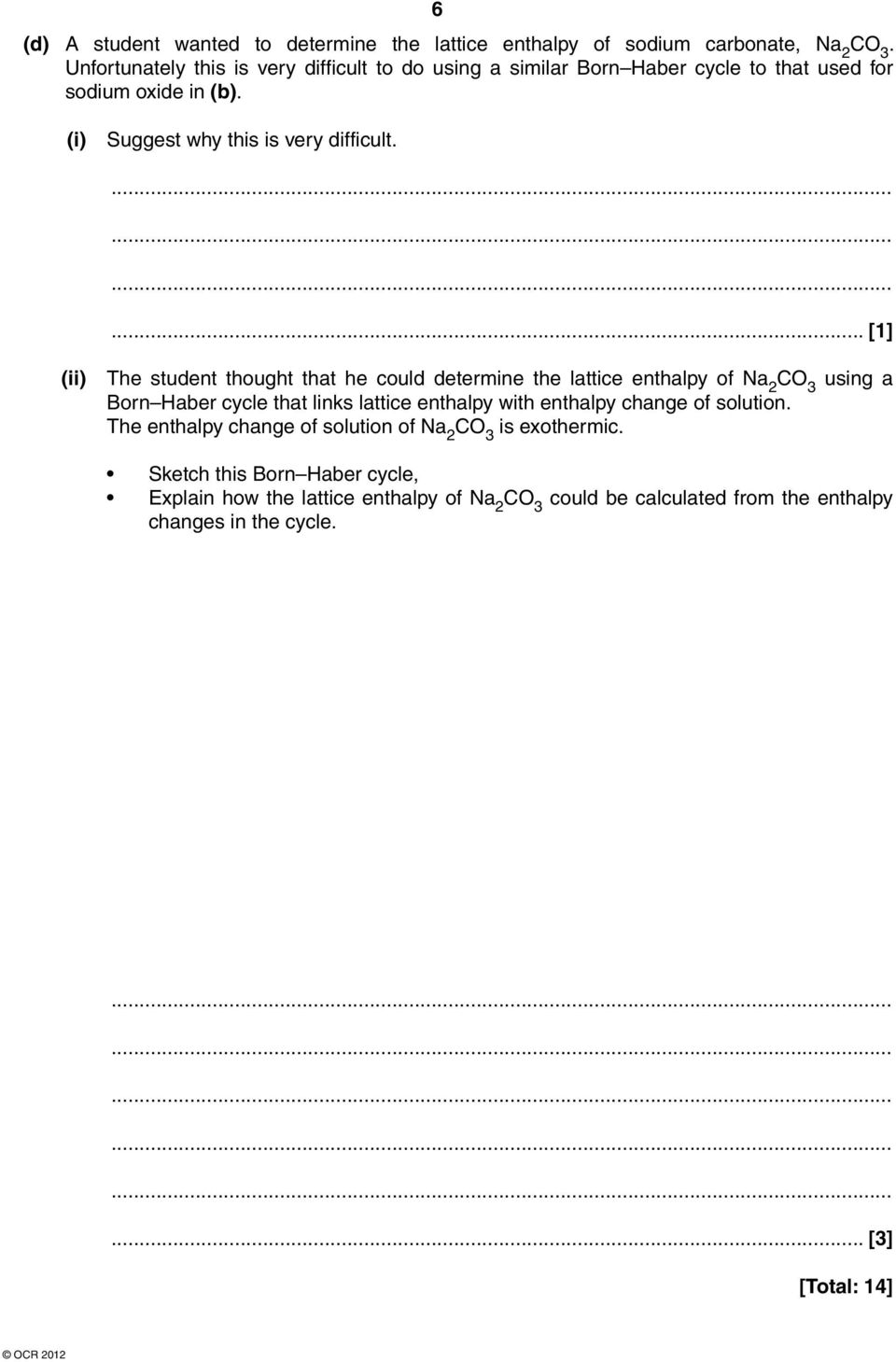 ... [1] (ii) The student thought that he could determine the lattice enthalpy of Na 2 CO 3 using a Born Haber cycle that links lattice enthalpy with enthalpy