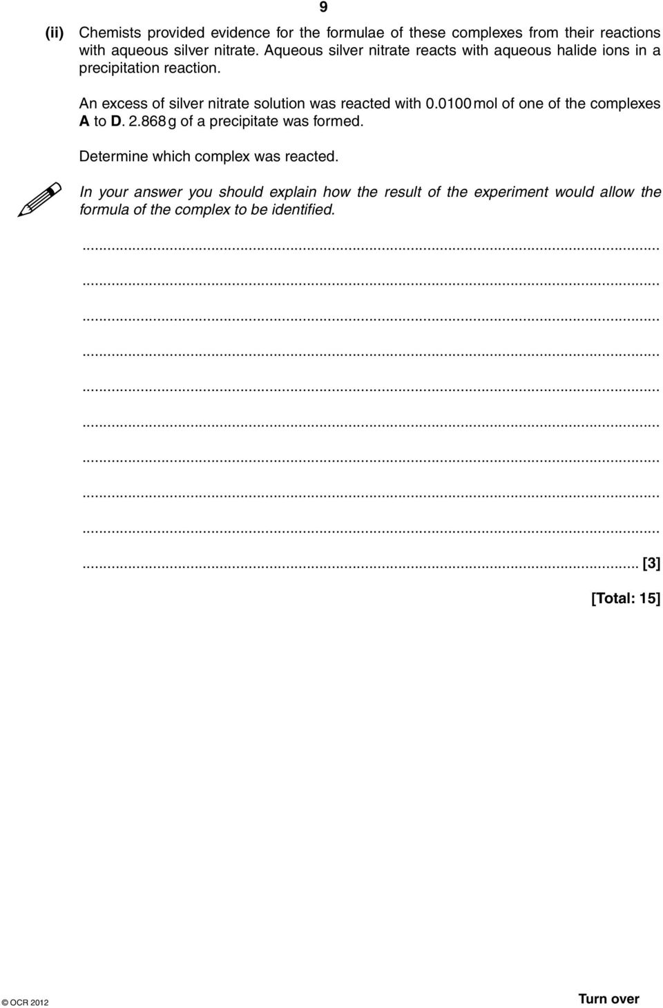 An excess of silver nitrate solution was reacted with 0.0100 mol of one of the complexes A to D. 2.