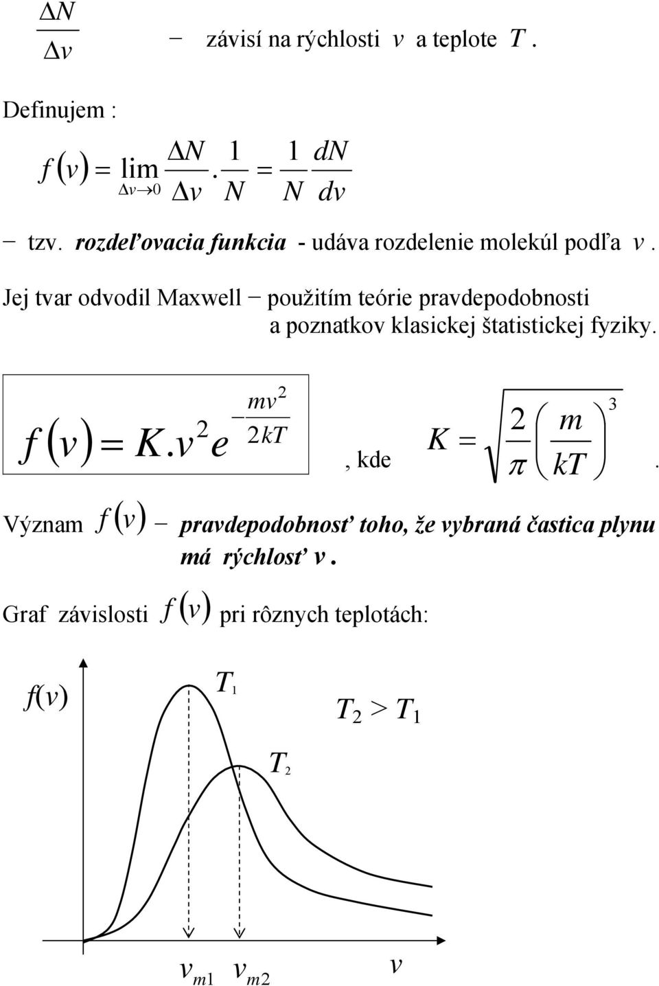 oznatkov klasickej štatistickej fyziky v () k f v K v e, kde K k π ýzna f () v ravdeodobnosť