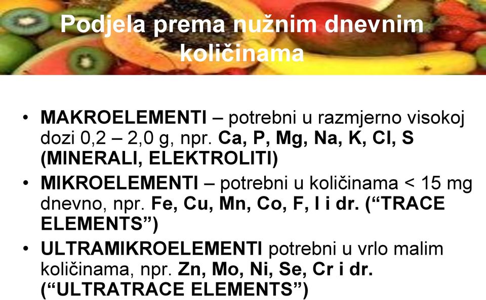 Ca, P, Mg, Na, K, Cl, S (MINERALI, ELEKTROLITI) MIKROELEMENTI potrebni u količinama < 15