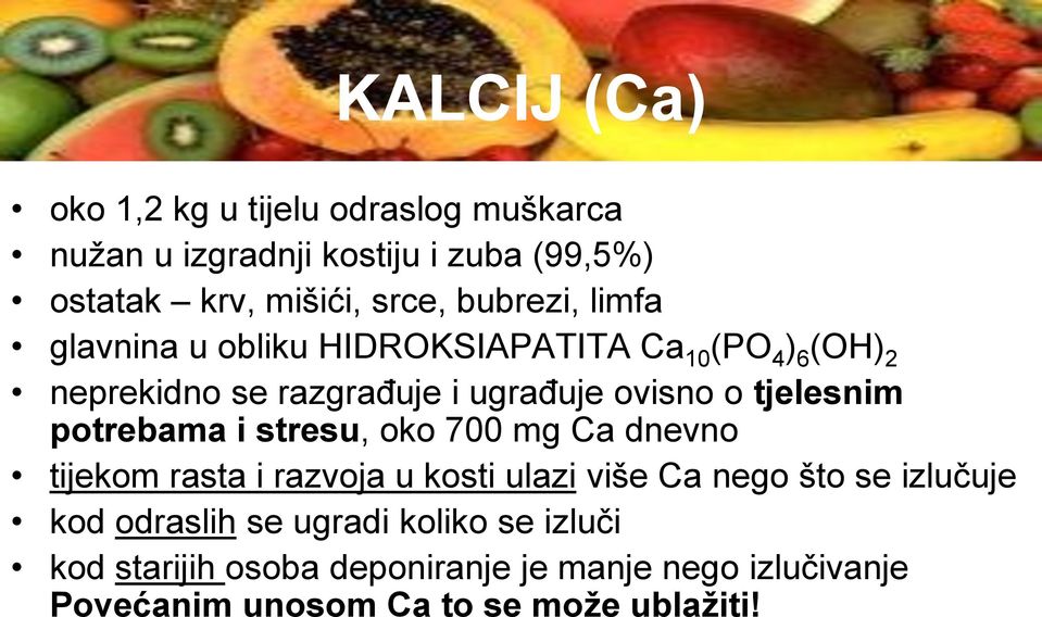 tjelesnim potrebama i stresu, oko 700 mg Ca dnevno tijekom rasta i razvoja u kosti ulazi više Ca nego što se izlučuje kod