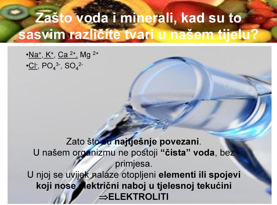 U našem organizmu ne postoji ĉista voda, bez primjesa.