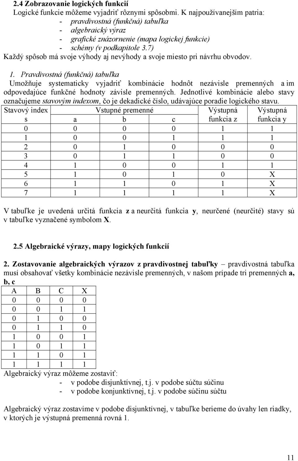 7) Každý spôsob má svoje výhody aj nevýhody a svoje miesto pri návrhu obvodov. 1.