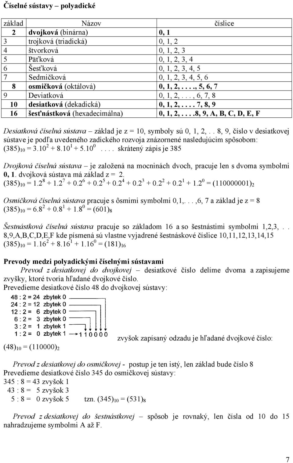 ...8, 9, A, B, C, D, E, F Desiatková číselná sústava základ je z = 10, symboly sú 0, 1, 2,.