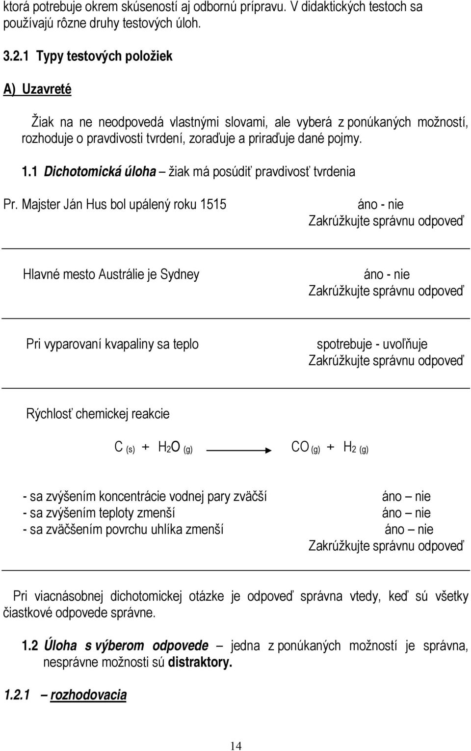 1 Dichotomická úloha žiak má posúdiť pravdivosť tvrdenia Pr.