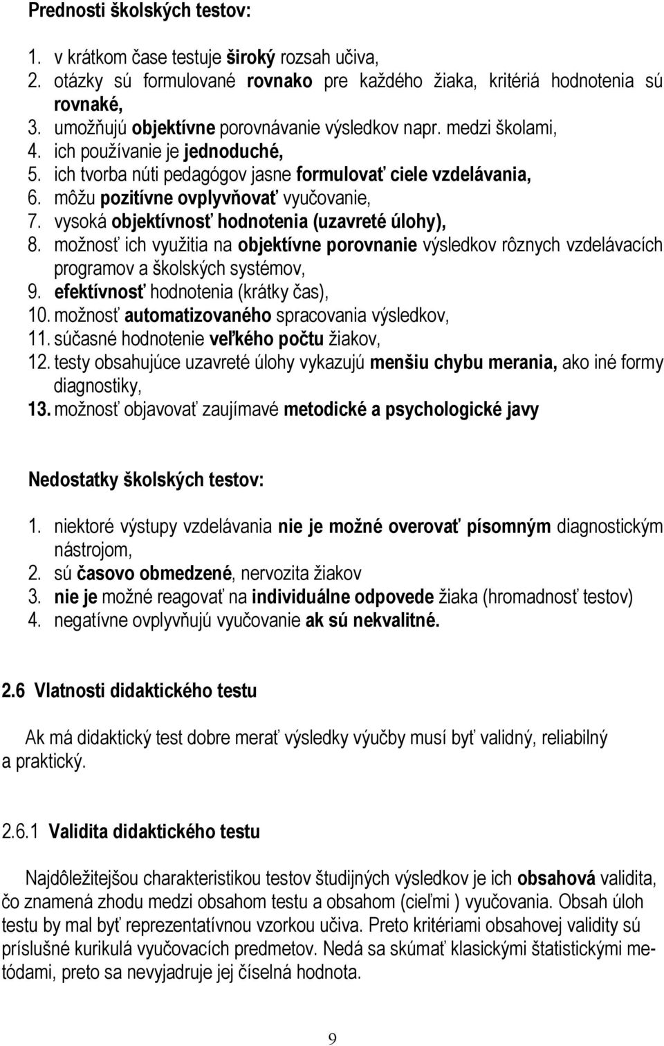 môžu pozitívne ovplyvňovať vyučovanie, 7. vysoká objektívnosť hodnotenia (uzavreté úlohy), 8.