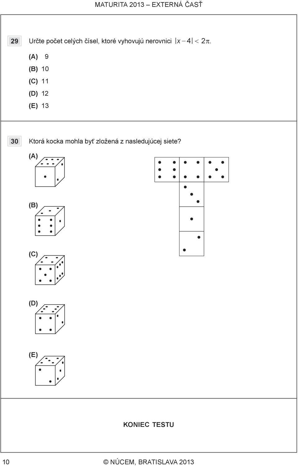 (A) 9 (B) 10 (C) 11 (D) 12 (E) 13 30 Ktorá kocka mohla byť